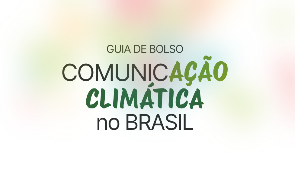 Guia ajuda a simplificar a comunicação climática no Brasil