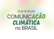 Guia ajuda a simplificar a comunicação climática no Brasil